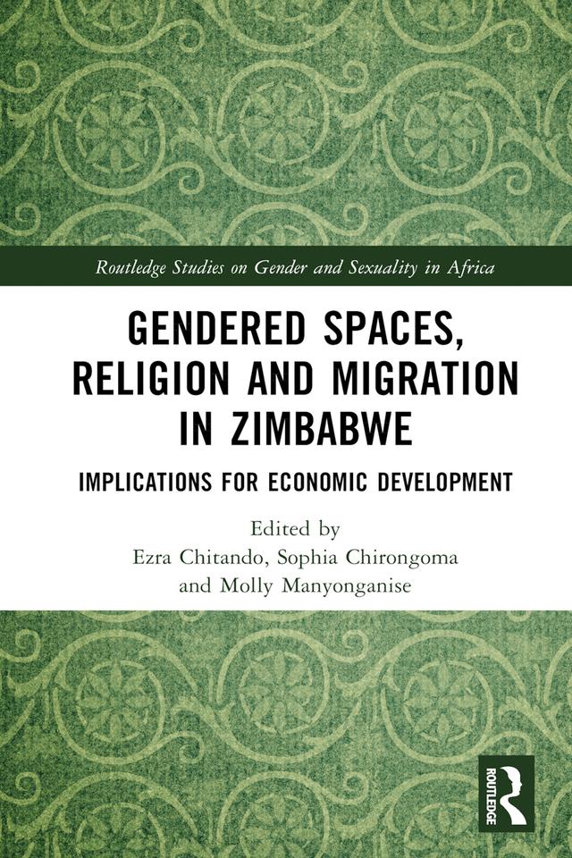 Gendered Spaces, Religion and Migration in Zimbabwe by Ezra Chitando, Molly Manyonganise, Sophia Chirongoma