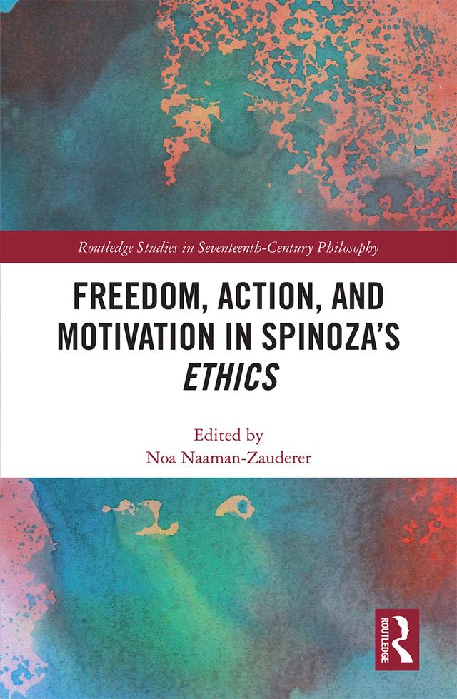 Freedom, Action, and Motivation in Spinoza’s "Ethics" by Noa Naaman-Zauderer