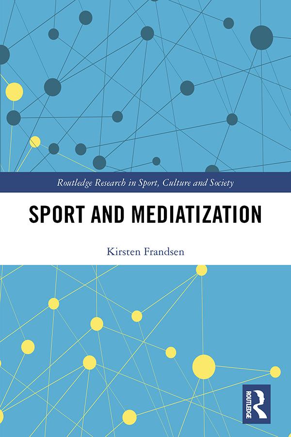 Sport and Mediatization by Kirsten Frandsen