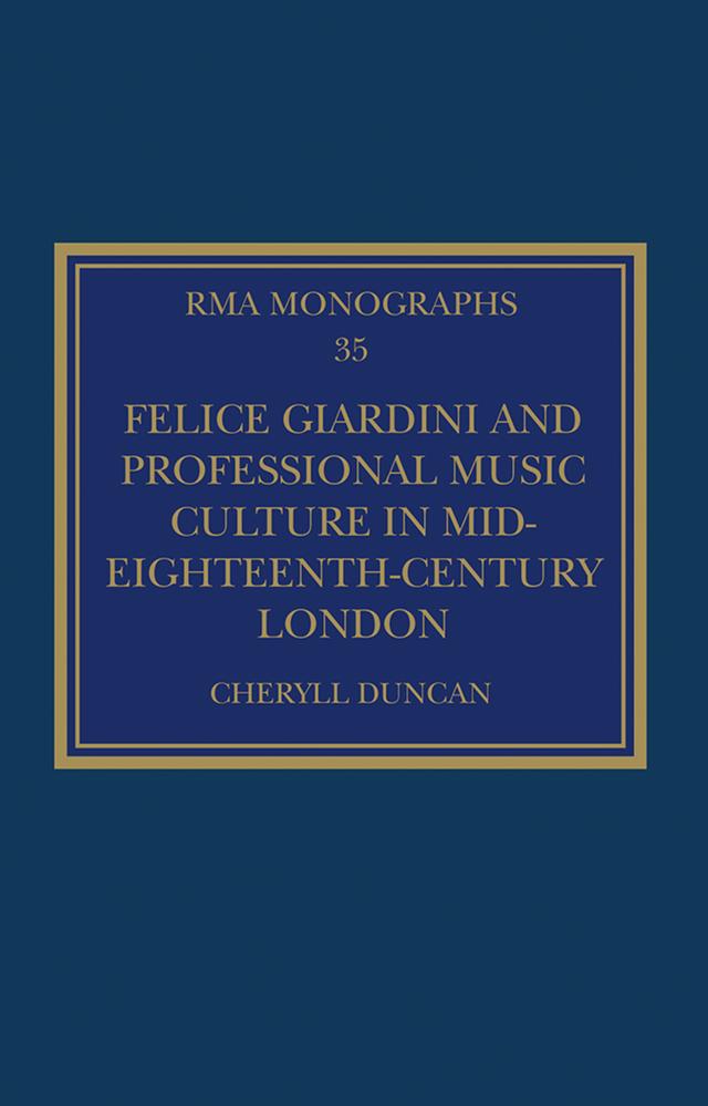 Felice Giardini and Professional Music Culture in Mid-Eighteenth-Century London by Cheryll Duncan