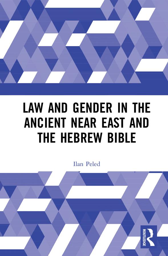 Law and Gender in the Ancient Near East and the Hebrew Bible by Ilan Peled