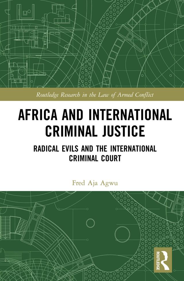 Africa and International Criminal Justice by Fred Agwu