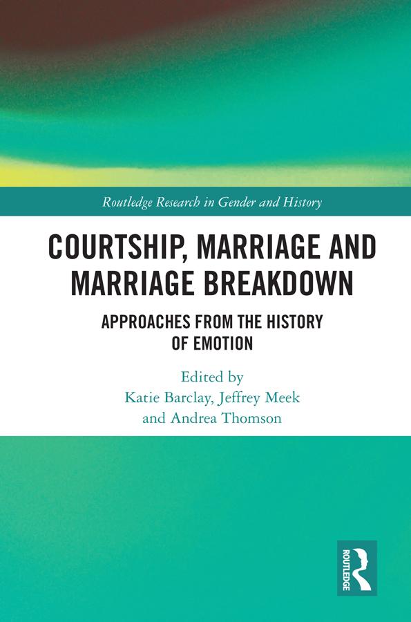 Courtship, Marriage and Marriage Breakdown by Andrea Thomson, Jeffrey Meek, Katie Barclay