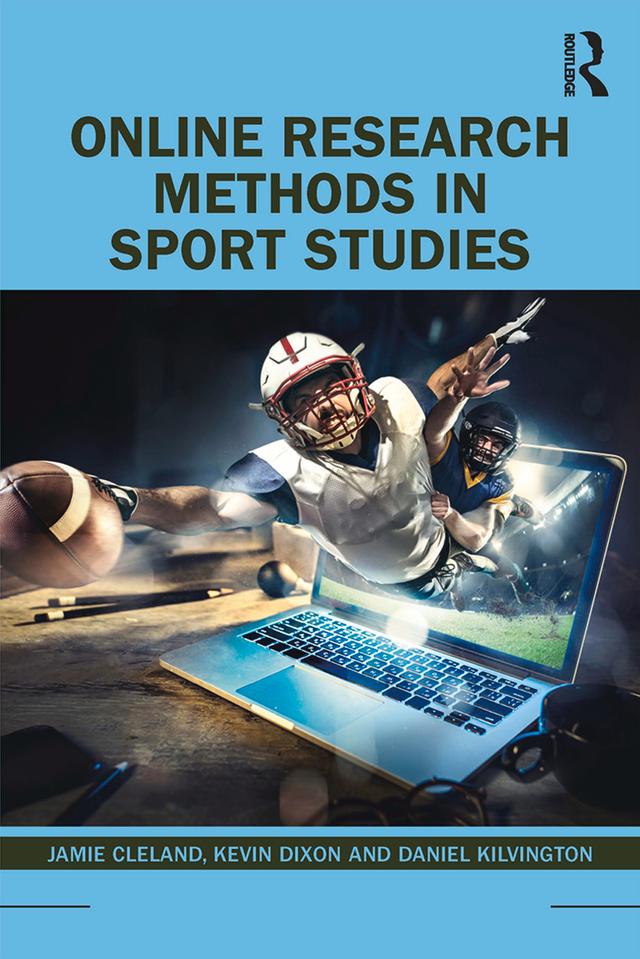 Online Research Methods in Sport Studies by Daniel Kilvington, Jamie Cleland, Kevin Dixon