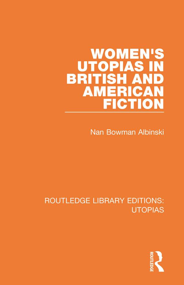 Women's Utopias in British and American Fiction by Nan Bowman Albinski