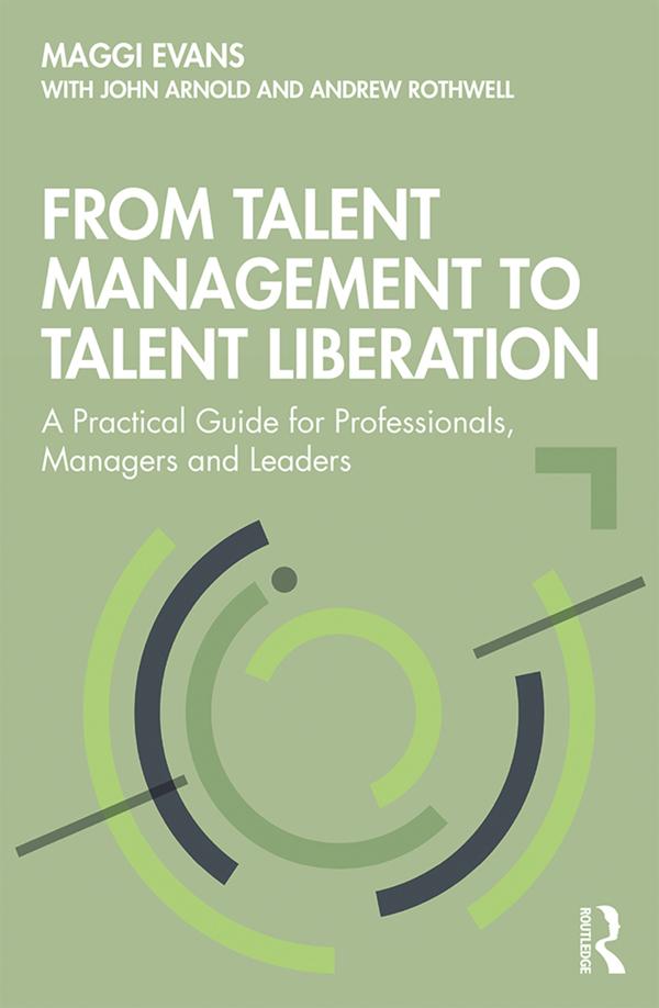 From Talent Management to Talent Liberation by Andrew Rothwell, John Arnold, Maggi Evans