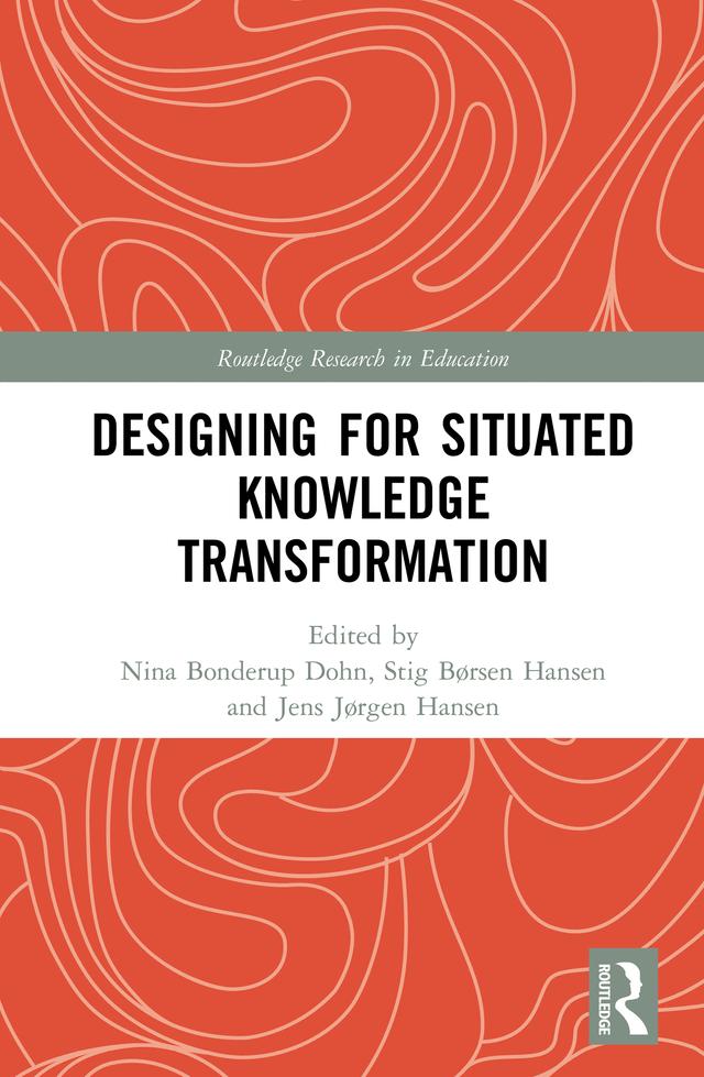 Designing for Situated Knowledge Transformation by Jens Jørgen Hansen, Nina Bonderup Dohn, Stig Børsen Hansen