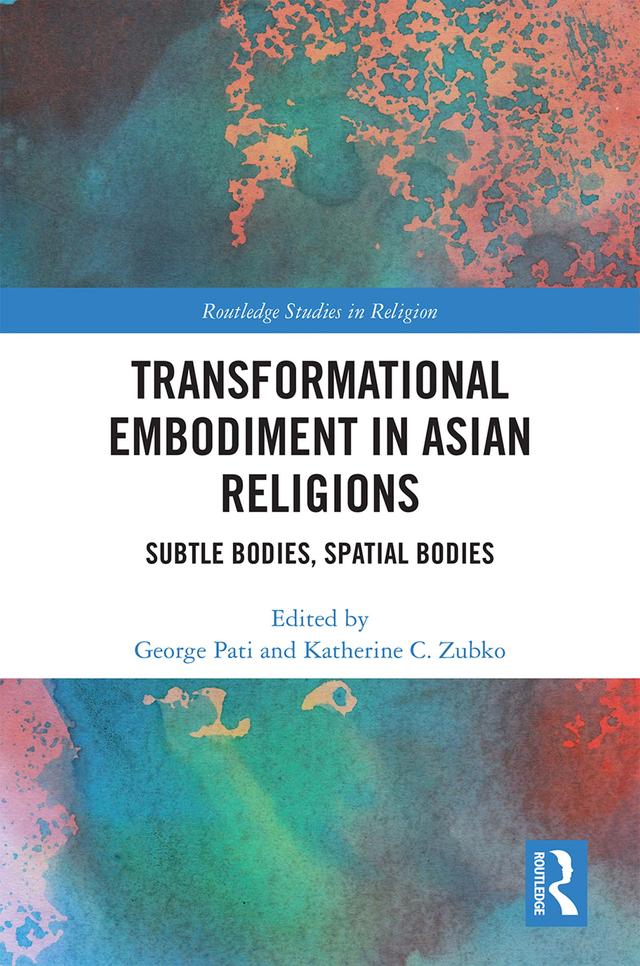 Transformational Embodiment in Asian Religions by George Pati, Katherine C. Zubko