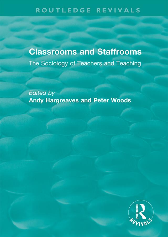 Classrooms and Staffrooms by Andy Hargreaves, Peter Woods