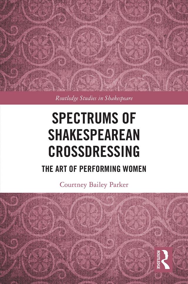 Spectrums of Shakespearean Crossdressing by Courtney Bailey Parker