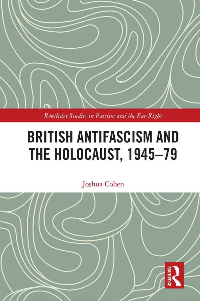 British Antifascism and the Holocaust, 1945–79 by Joshua Cohen
