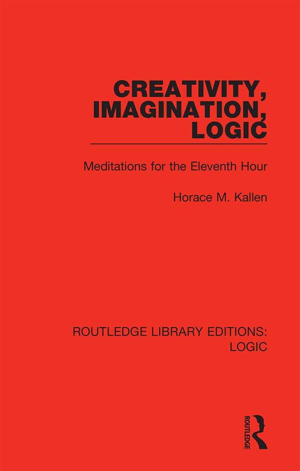 Creativity, Imagination, Logic by Horace M. Kallen