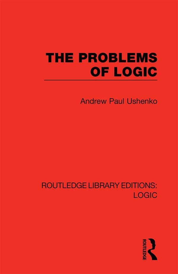 The Problems of Logic by Andrew Paul Ushenko