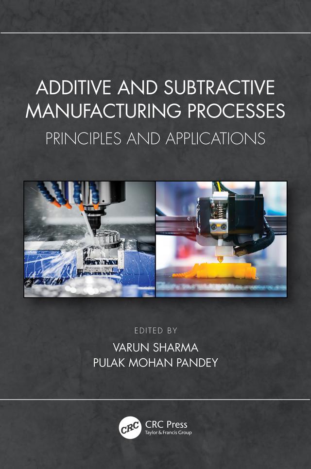 Additive and Subtractive Manufacturing Processes by Pulak Mohan Pandey, Varun Sharma