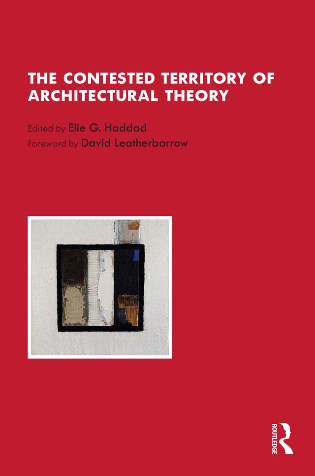 The Contested Territory of Architectural Theory by Elie G. Haddad