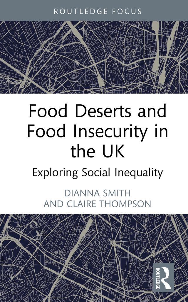 Food Deserts and Food Insecurity in the UK by Claire Thompson, Dianna Smith
