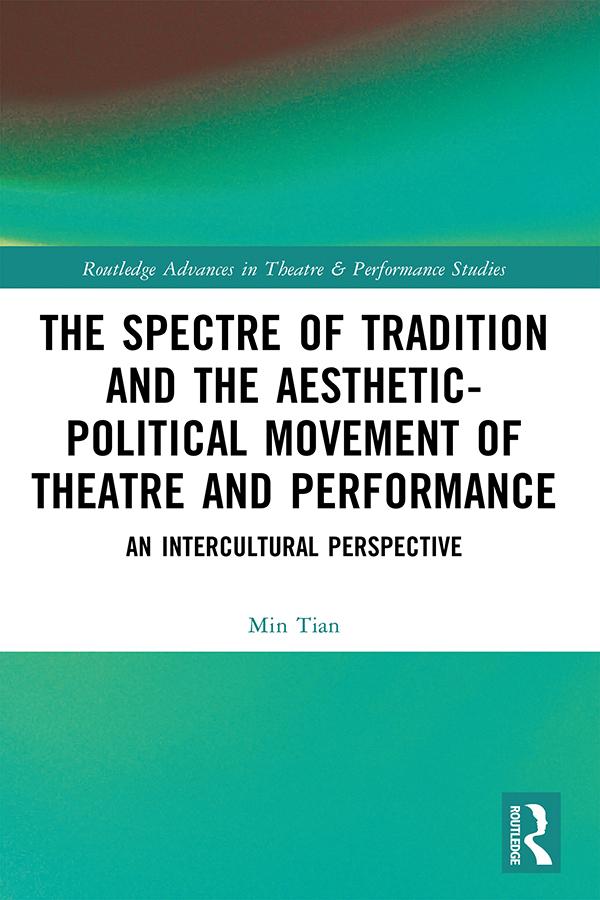 The Spectre of Tradition and the Aesthetic-Political Movement of Theatre and Performance by Min Tian