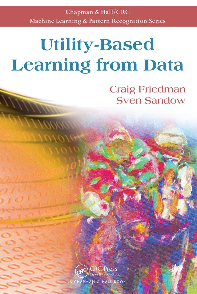 Utility-Based Learning from Data by Craig Friedman, Sven Sandow