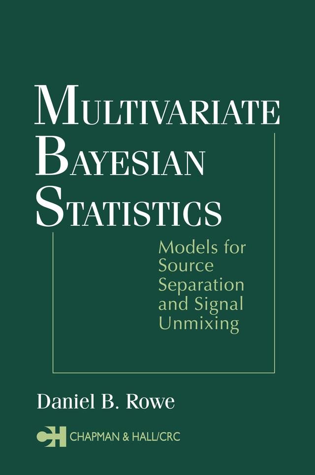 Multivariate Bayesian Statistics by Daniel B. Rowe