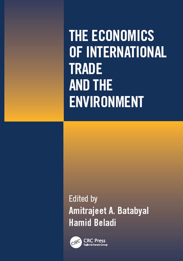 The Economics of International Trade and the Environment by Amitrajeet A Batabyal, Hamid Beladi