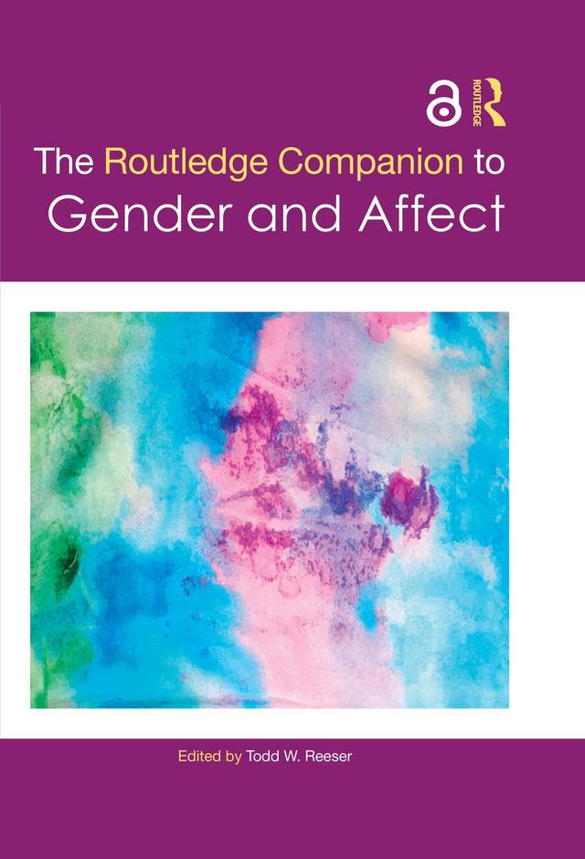 The Routledge Companion to Gender and Affect by Todd W. Reeser