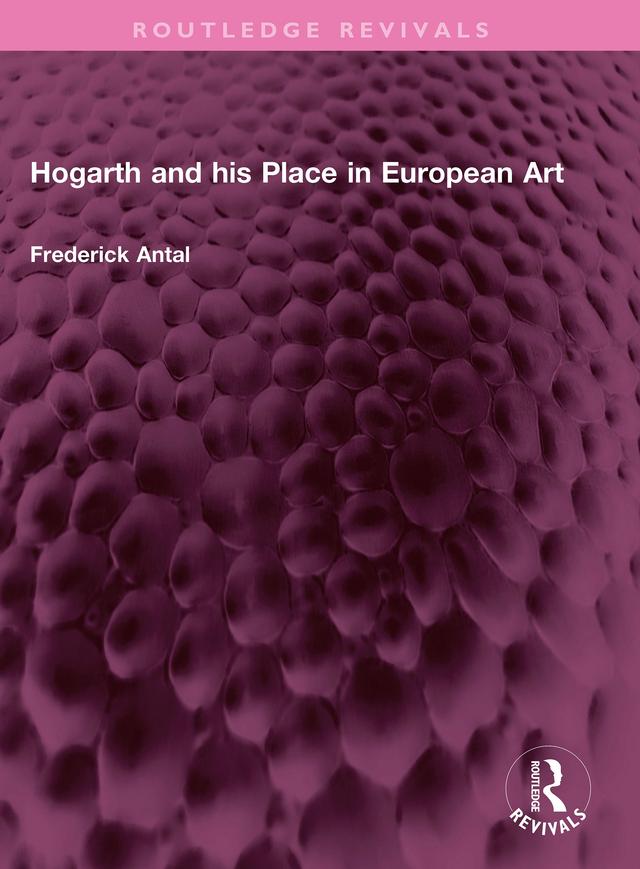 Hogarth and his Place in European Art by Frederick Antal