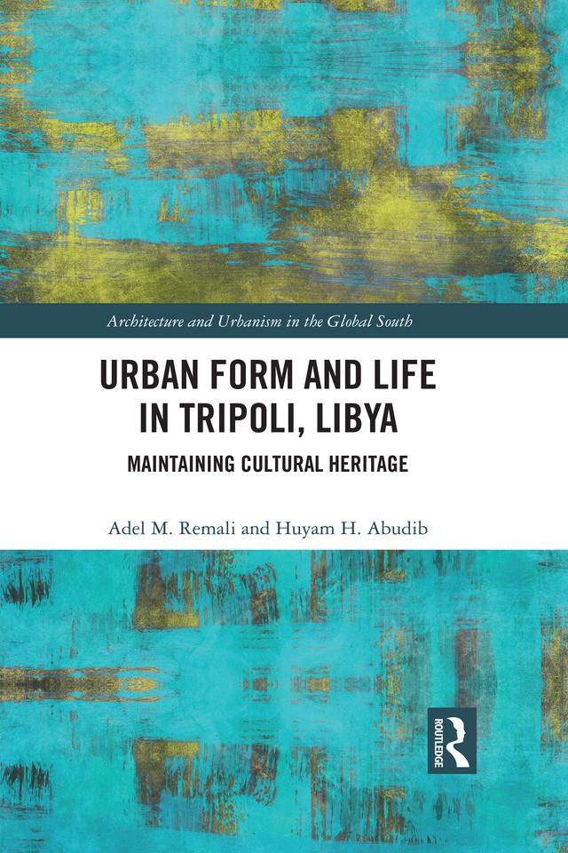 Urban Form and Life in Tripoli, Libya by Adel Remali, Huyam Abudib