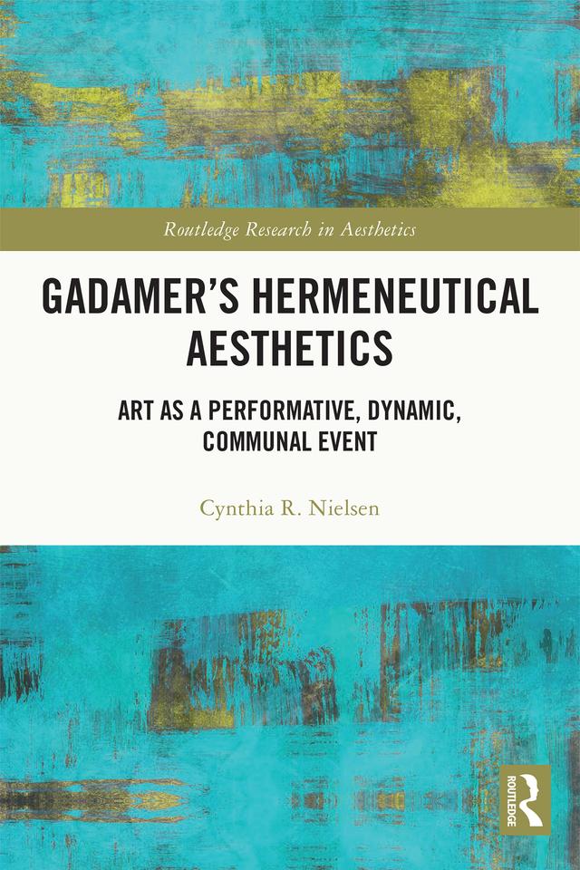 Gadamer’s Hermeneutical Aesthetics by Cynthia R. Nielsen