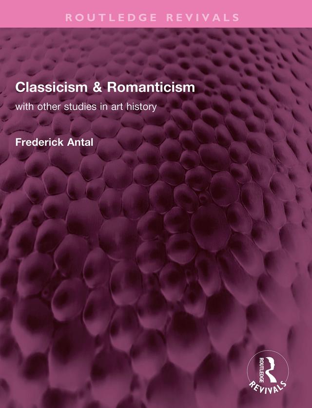 Classicism & Romanticism by Frederick Antal