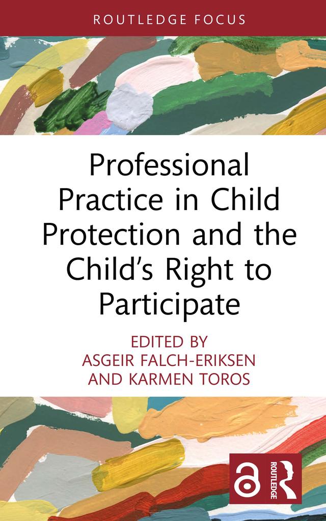 Professional Practice in Child Protection and the Child’s Right to Participate by Asgeir Falch-Eriksen, Karmen Toros