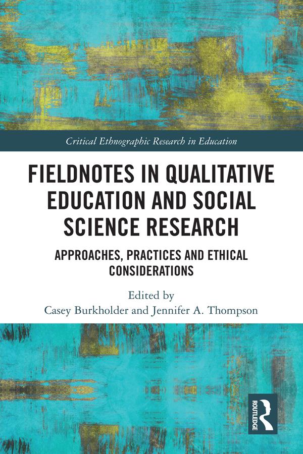 Fieldnotes in Qualitative Education and Social Science Research by Casey Burkholder, Jennifer Thompson