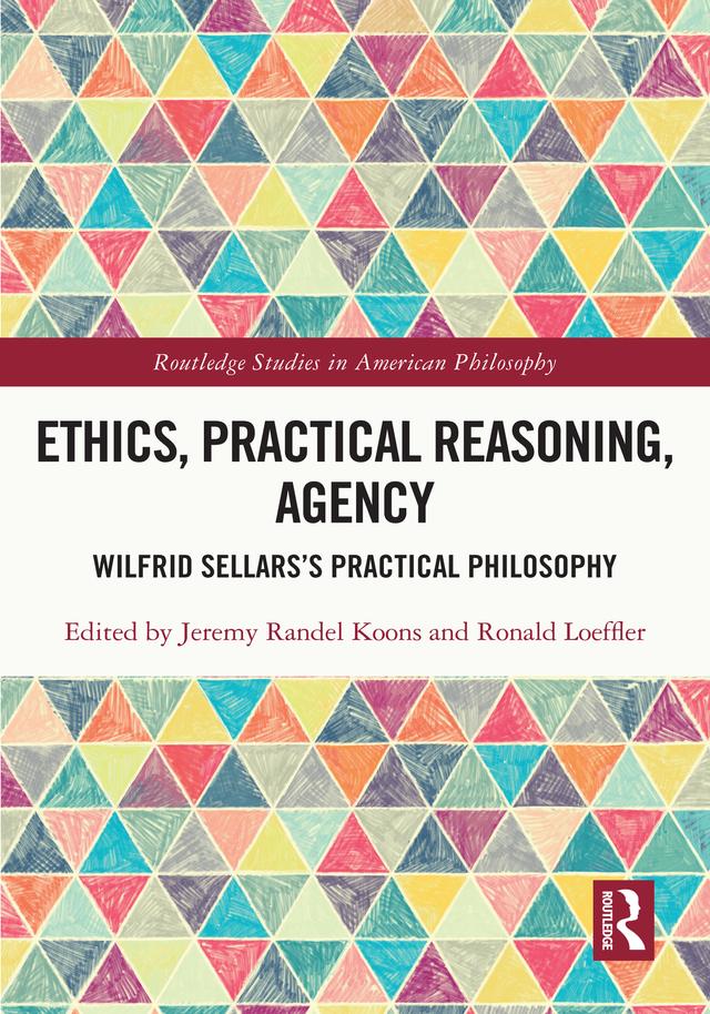 Ethics, Practical Reasoning, Agency by Jeremy Randel Koons, Ronald Loeffler