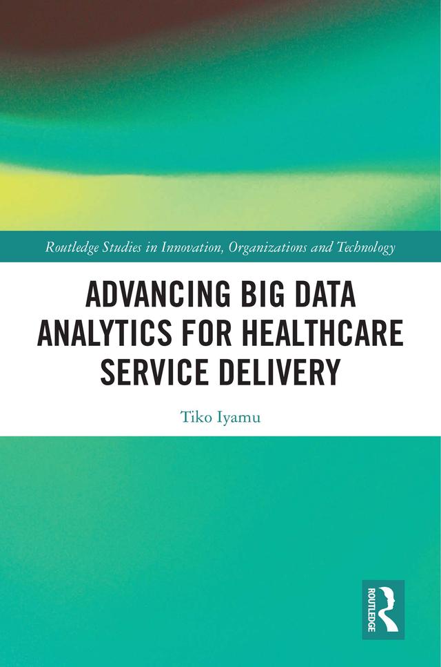Advancing Big Data Analytics for Healthcare Service Delivery by Tiko Iyamu