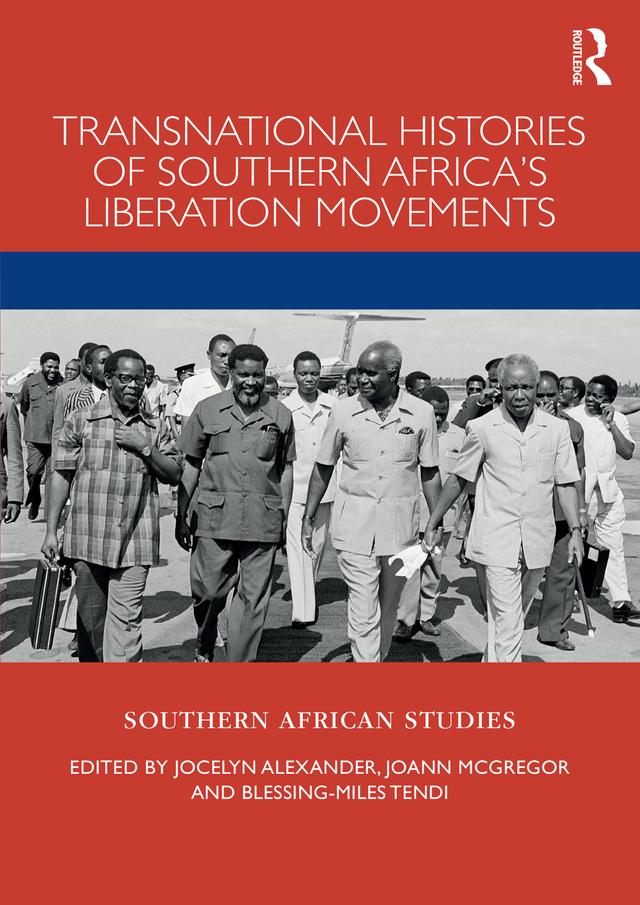 Transnational Histories of Southern Africa’s Liberation Movements by Blessing-Miles Tendi, JoAnn McGregor, Jocelyn Alexander