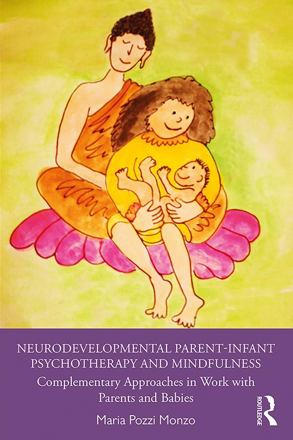 Neurodevelopmental Parent-Infant Psychotherapy and Mindfulness by Maria Pozzi Monzo