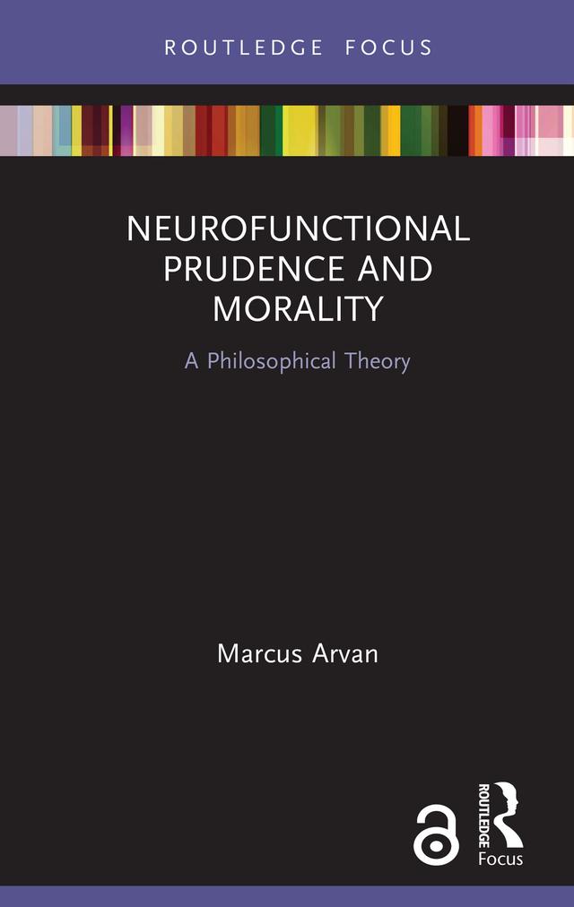 Neurofunctional Prudence and Morality by Marcus Arvan