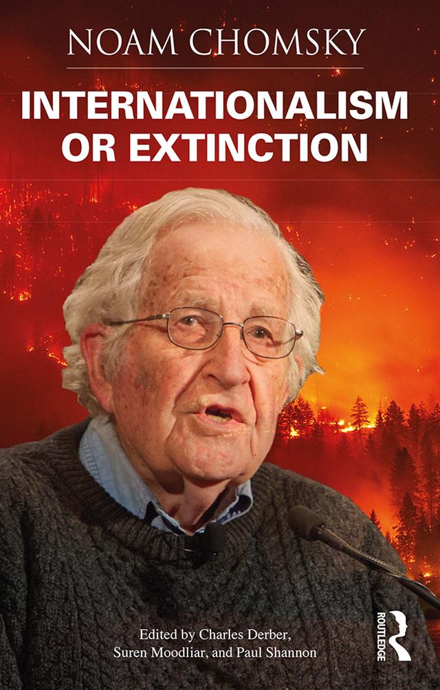 Internationalism or Extinction by Charles Derber, Noam Chomsky, Paul Shannon, Suren Moodliar