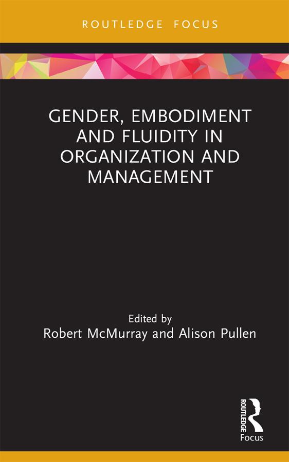 Gender, Embodiment and Fluidity in Organization and Management by Alison Pullen, Robert McMurray