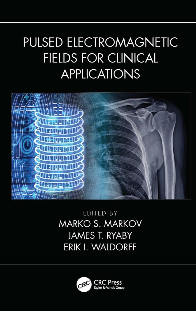 Pulsed Electromagnetic Fields for Clinical Applications by Eric I. Waldorff, James Ryaby, Marko Markov
