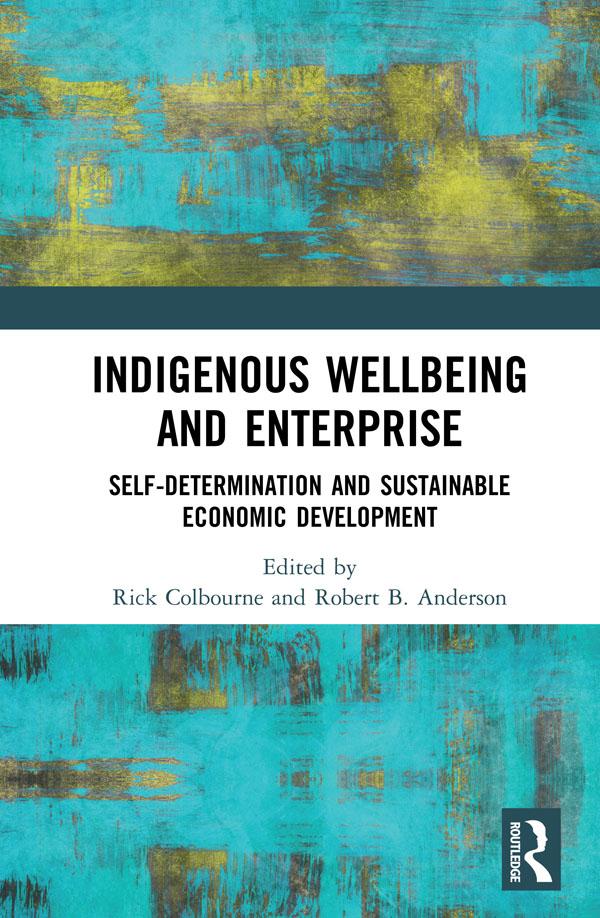 Indigenous Wellbeing and Enterprise by Rick Colbourne, Robert B. Anderson