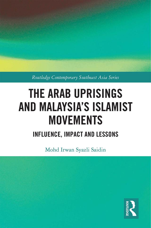 The Arab Uprisings and Malaysia’s Islamist Movements by Mohd Irwan Syazli Saidin