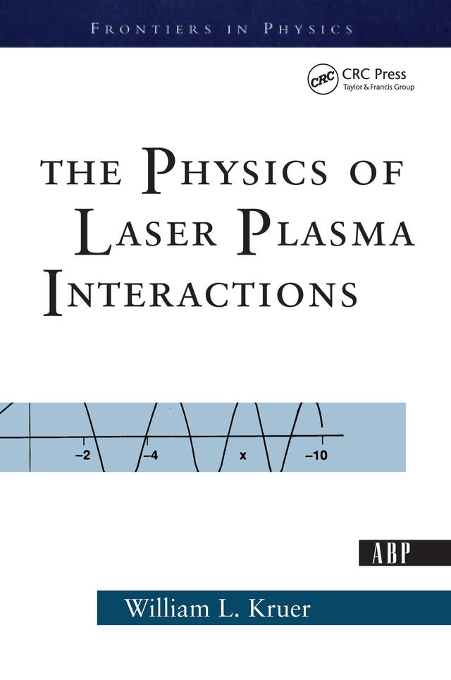 The Physics Of Laser Plasma Interactions by William Kruer