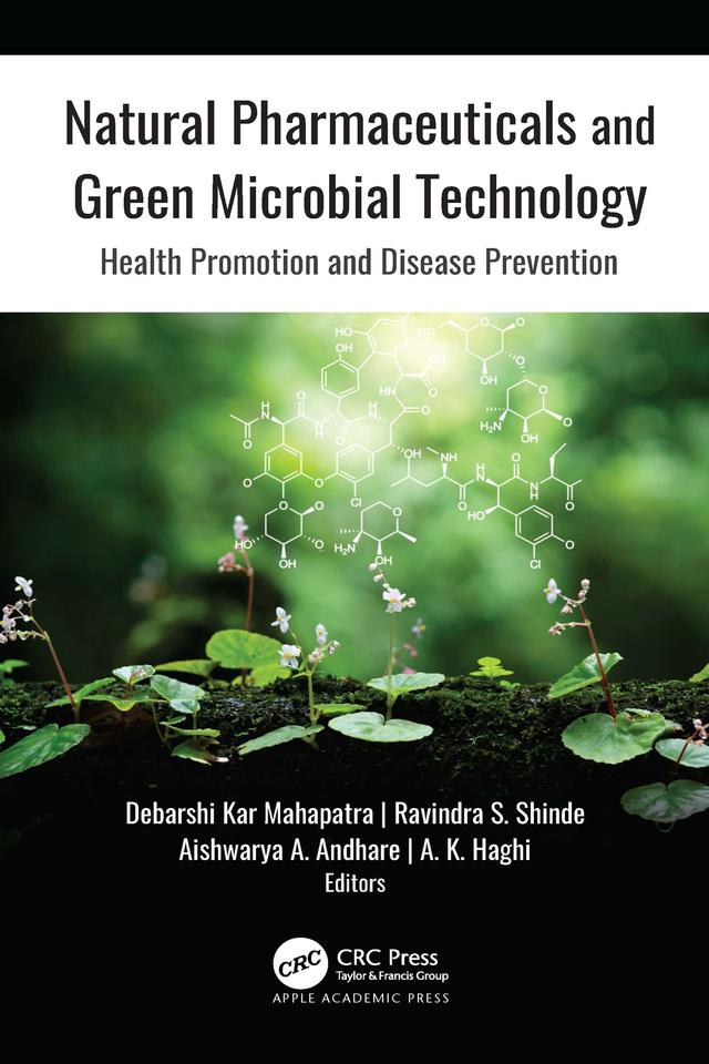 Natural Pharmaceuticals and Green Microbial Technology by Aishwarya A. Andhare, A. K. Haghi, Debarshi Kar Mahapatra, Ravindra S. Shinde