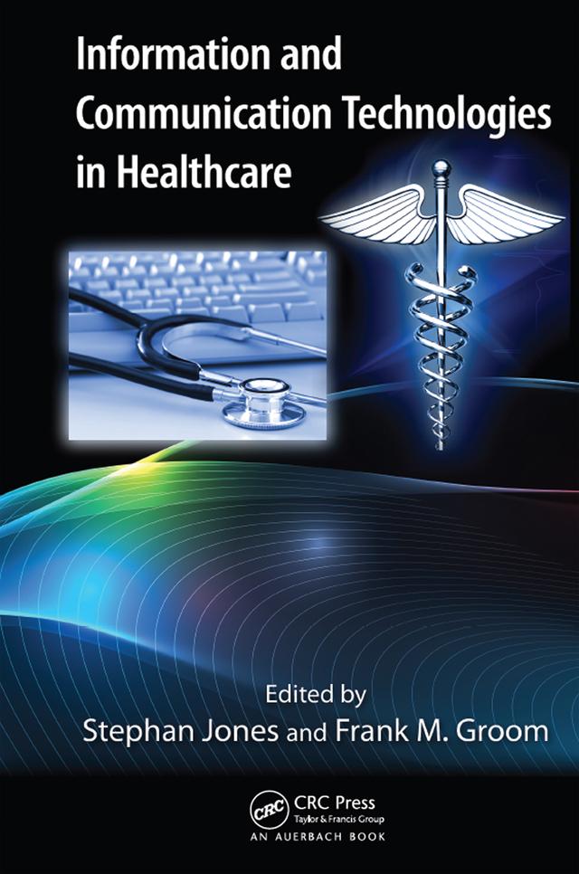 Information and Communication Technologies in Healthcare by Frank M. Groom, Stephan Jones