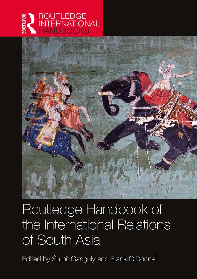Routledge Handbook of the International Relations of South Asia by Frank O'Donnell, Šumit Ganguly