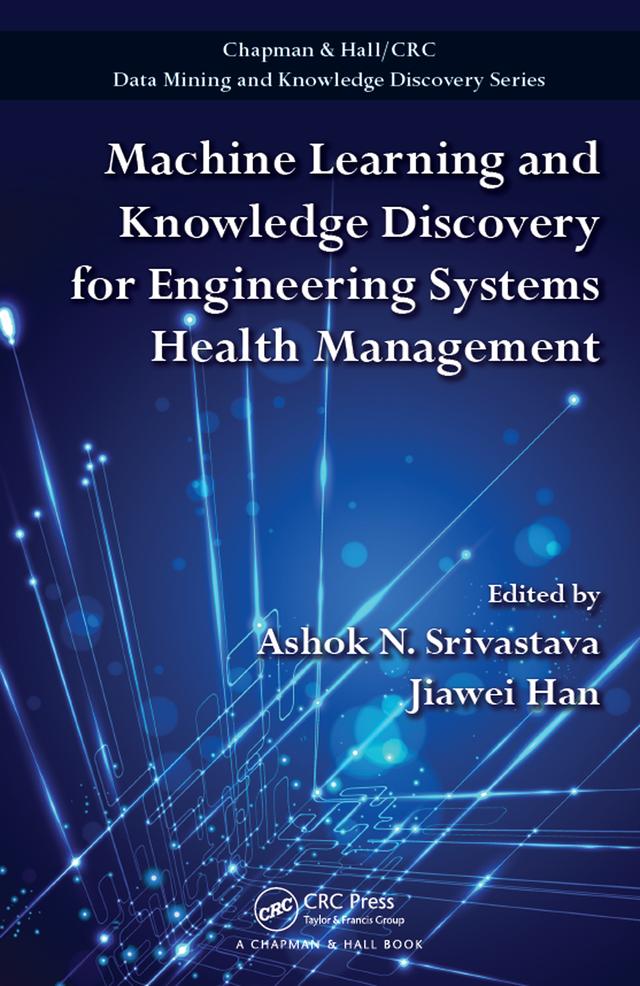 Machine Learning and Knowledge Discovery for Engineering Systems Health Management by Ashok N. Srivastava, Jiawei Han