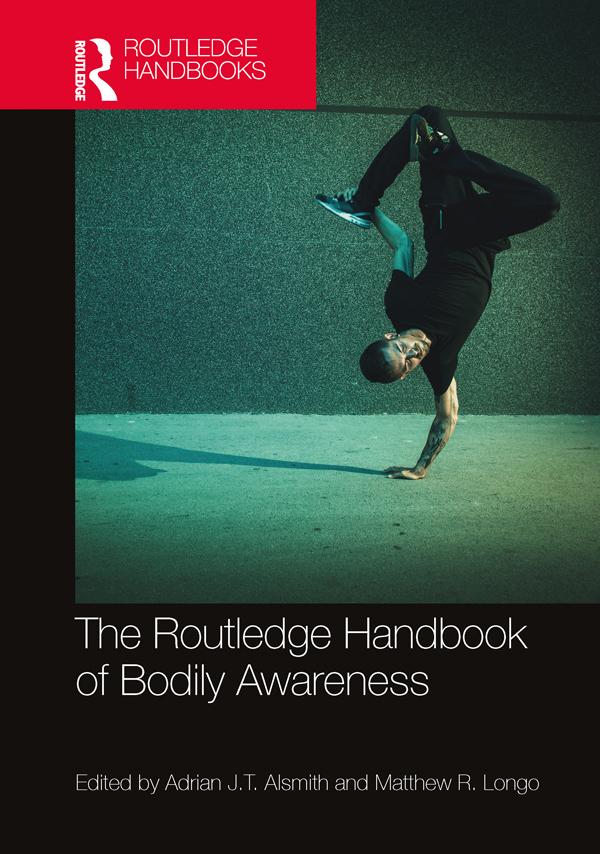 The Routledge Handbook of Bodily Awareness by Adrian J.T. Alsmith, Matthew R. Longo