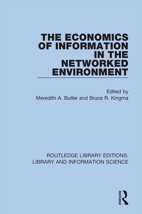 The Economics of Information in the Networked Environment by Bruce R. Kingma, Meredith A. Butler
