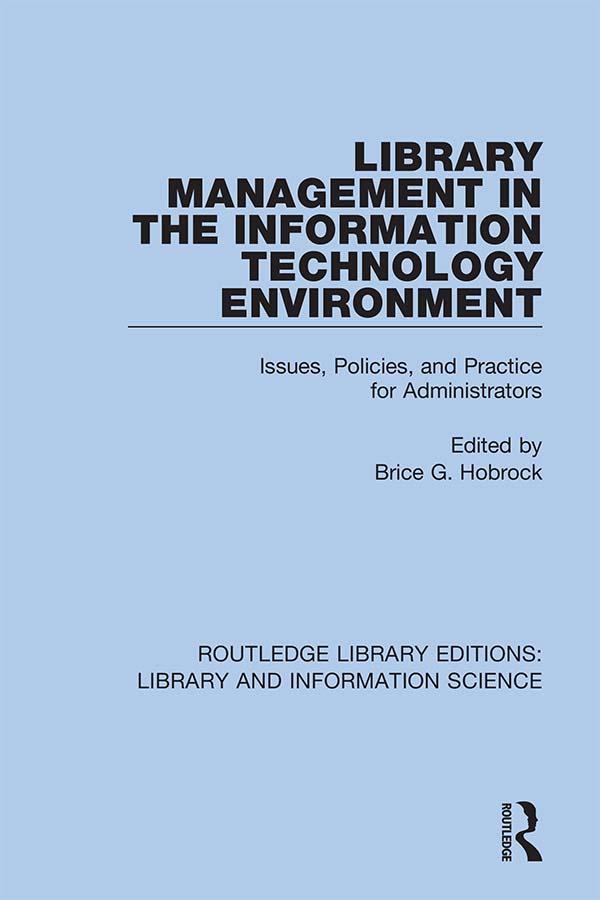Library Management in the Information Technology Environment by Brice G. Hobrock