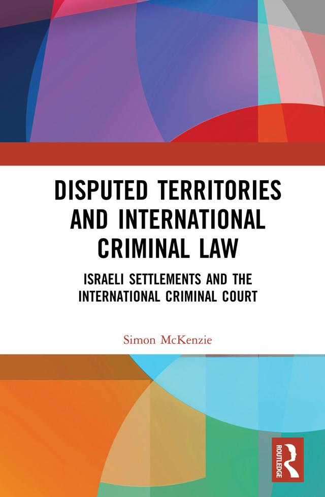 Disputed Territories and International Criminal Law by Simon McKenzie
